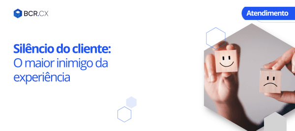 Silêncio do Cliente: O Maior Inimigo da Experiência