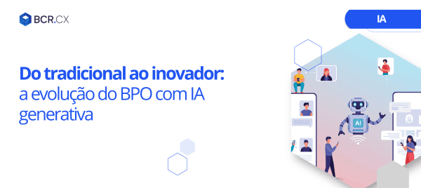 Do tradicional ao inovador: a evolução do BPO com IA generativa