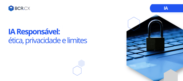 IA Responsável: ética, privacidade e limites