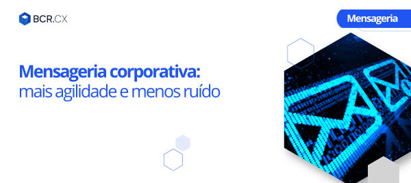 Mensageria corporativa: mais agilidade e menos ruído