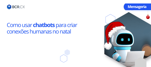 Como usar chatbots para criar conexões humanas no natal