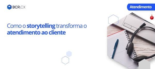 Como o storytelling transforma o atendimento ao cliente