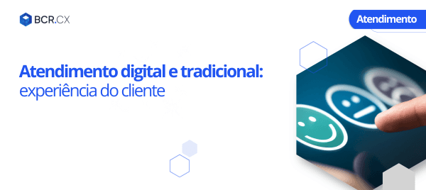 Atendimento digital e tradicional: experiência do cliente