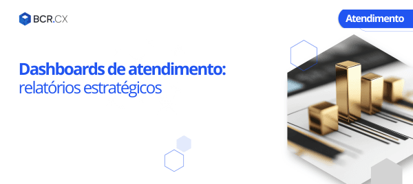 Dashboards de atendimento: relatórios estratégicos