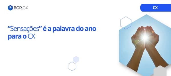 “Sensações” é a palavra do ano para o CX