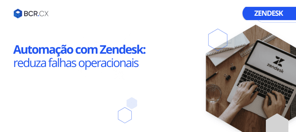 Automação com Zendesk: reduza falhas operacionais