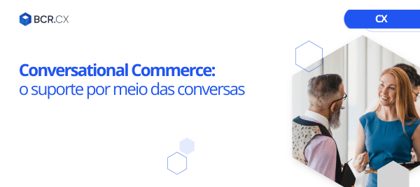 Conversational Commerce: o suporte por meio das conversas