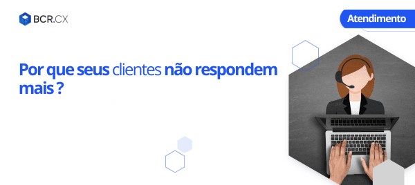 Por que seus clientes não respondem mais ?