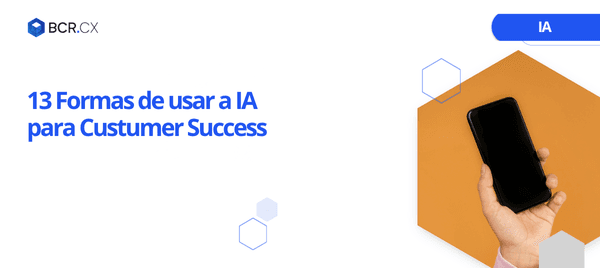 13 Formas de usar a IA para Custumer Success