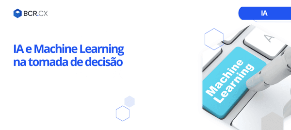 IA e Machine Learning na tomada de decisão
