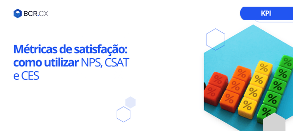 Métricas de satisfação: como utilizar NPS, CSAT e CES
