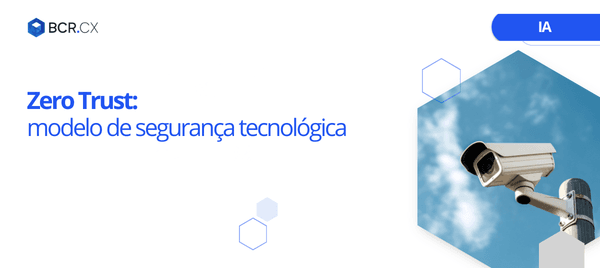 Zero Trust: modelo de segurança tecnológica