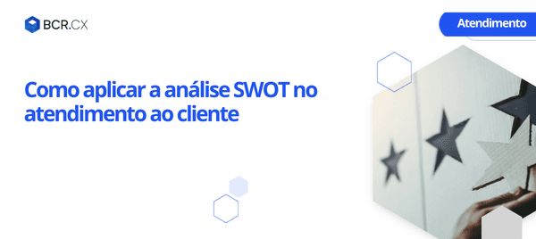 Como aplicar a análise SWOT no atendimento ao cliente