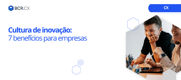 Cultura de inovação: 7 benefícios para empresas