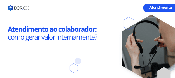 Atendimento ao colaborador: como gerar valor internamente?