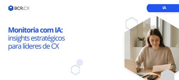 Monitoria com IA: insights estratégicos para líderes de CX