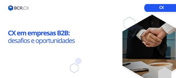 CX em empresas B2B: desafios e oportunidades