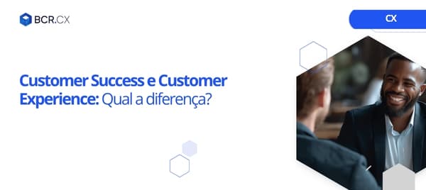 Customer Success e Customer Experience: qual a diferença?