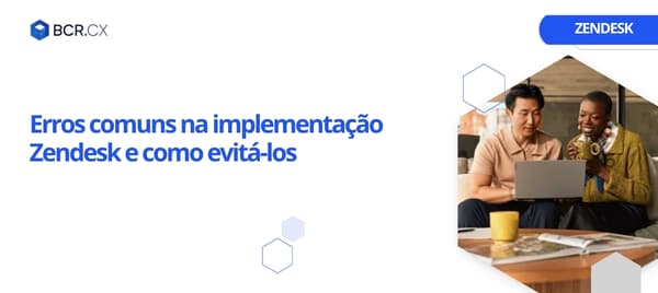 Erros comuns na implementação Zendesk e como evitá-los