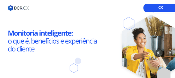 Monitoria inteligente: o que é, benefícios e experiência do cliente