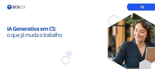 IA Generativa em CS: o que já muda o trabalho