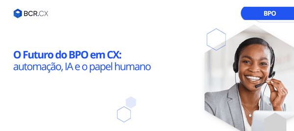 O Futuro do BPO em CX: automação, IA e o papel humano