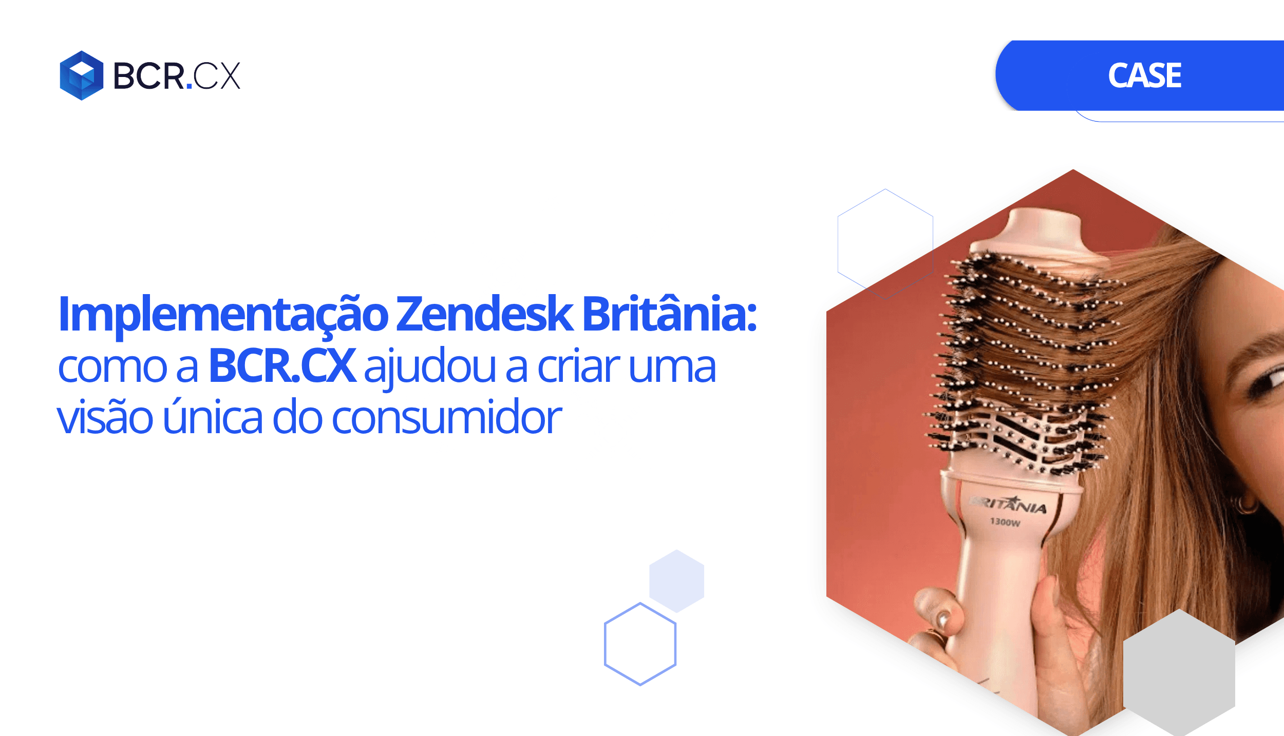 Implementação Zendesk na Britânia: como a BCR.CX ajudou a criar uma visão única do consumidor
