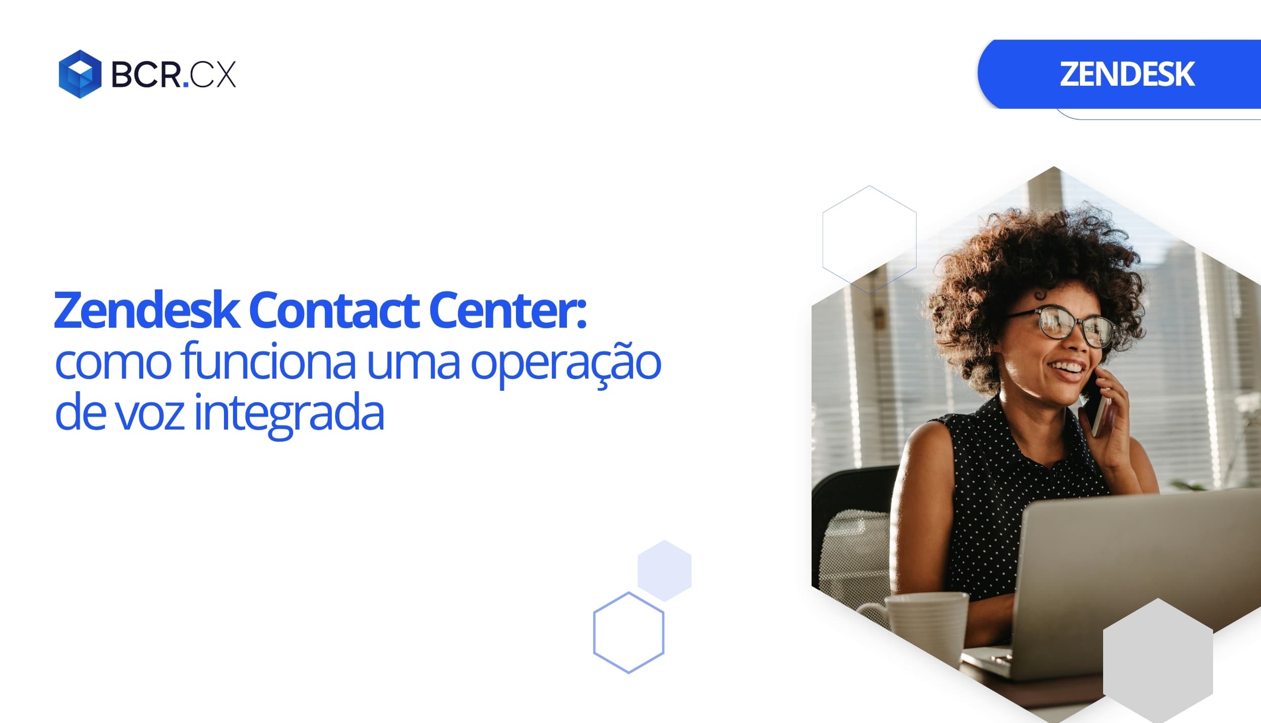 Zendesk Contact Center: como funciona uma operação de voz integrada